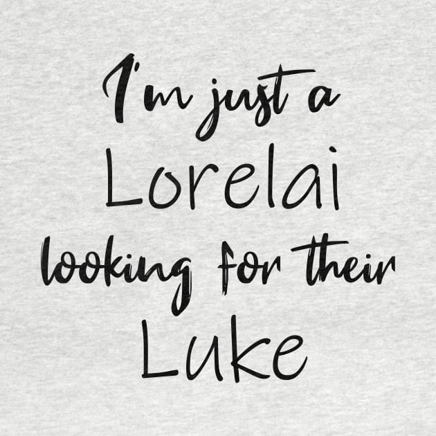 I'm Just a Lorelai Looking For Their Luke by quoteee